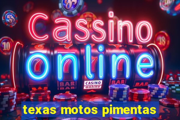 texas motos pimentas