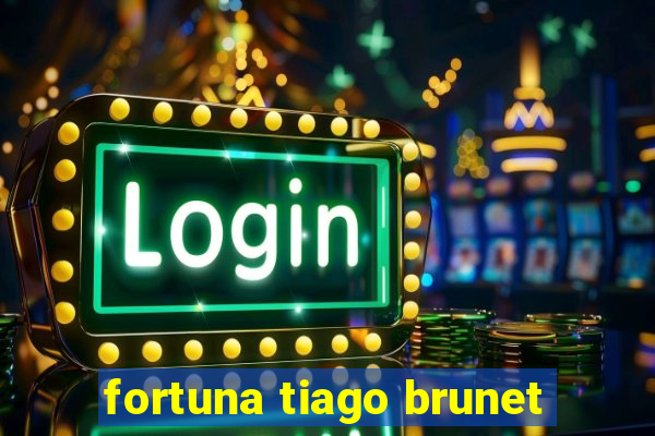 fortuna tiago brunet