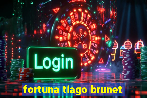 fortuna tiago brunet