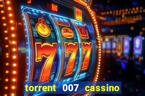 torrent 007 cassino royale legendado