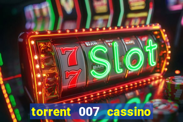 torrent 007 cassino royale legendado