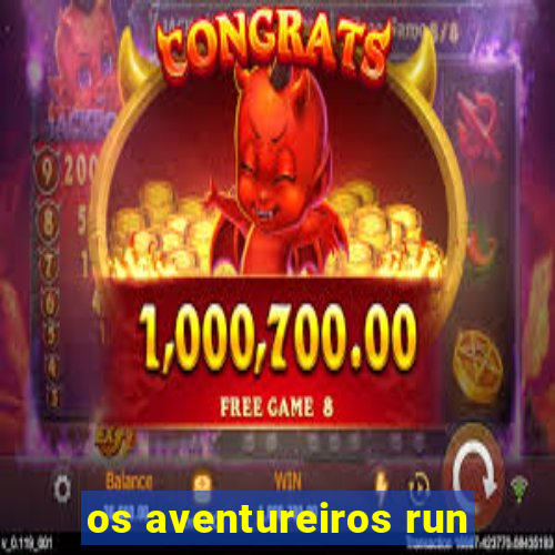 os aventureiros run