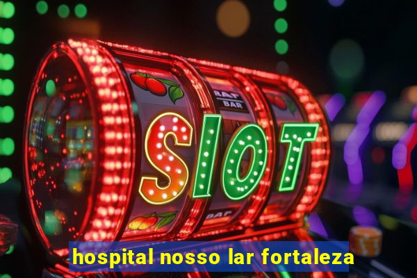 hospital nosso lar fortaleza