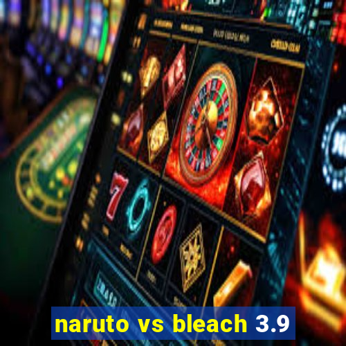 naruto vs bleach 3.9