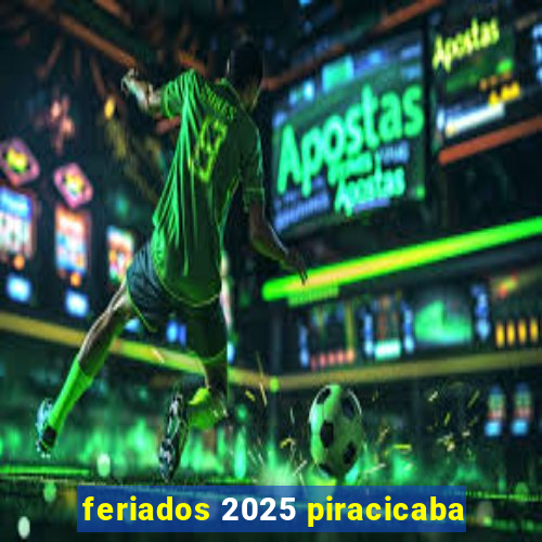 feriados 2025 piracicaba