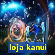 loja kanui