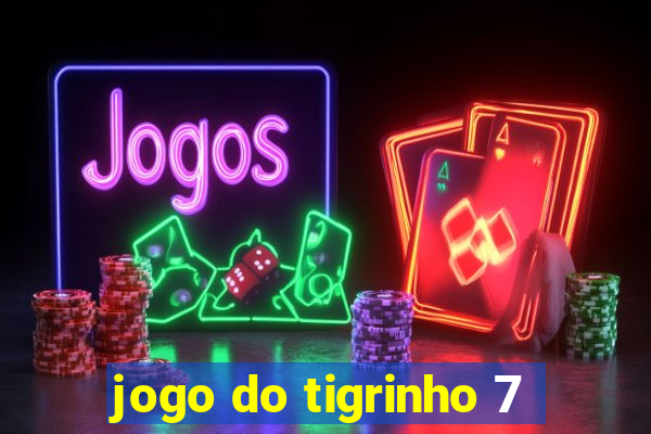 jogo do tigrinho 7