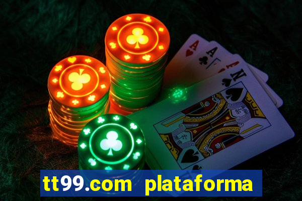 tt99.com plataforma de jogos