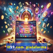 tt99.com plataforma de jogos