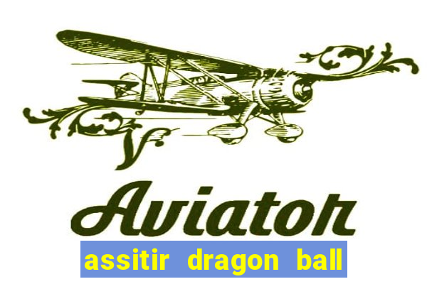 assitir dragon ball z dublado