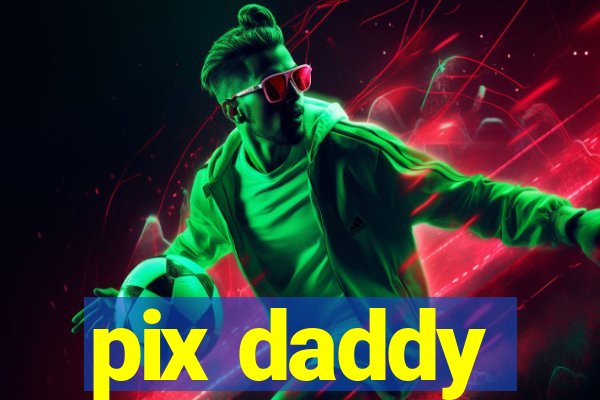 pix daddy