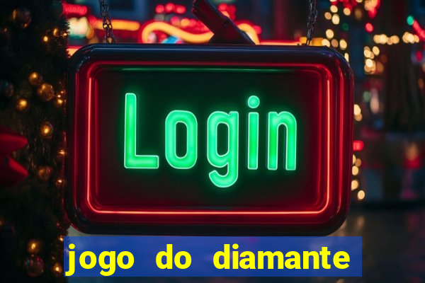 jogo do diamante para ganhar dinheiro