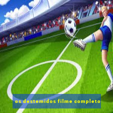 os destemidos filme completo