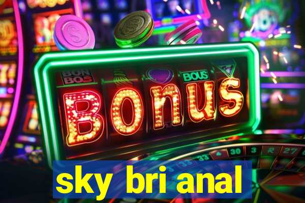 sky bri anal