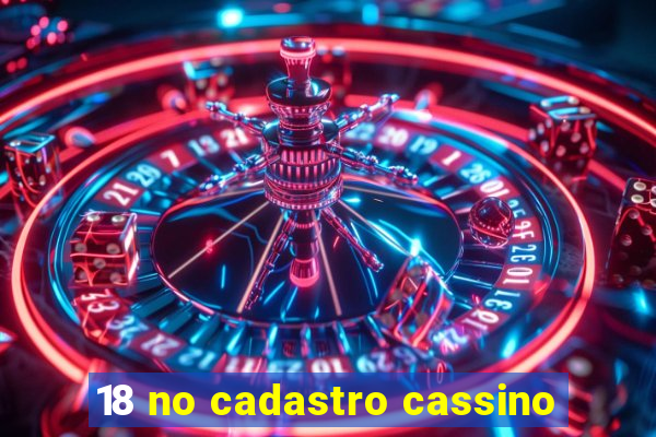 18 no cadastro cassino