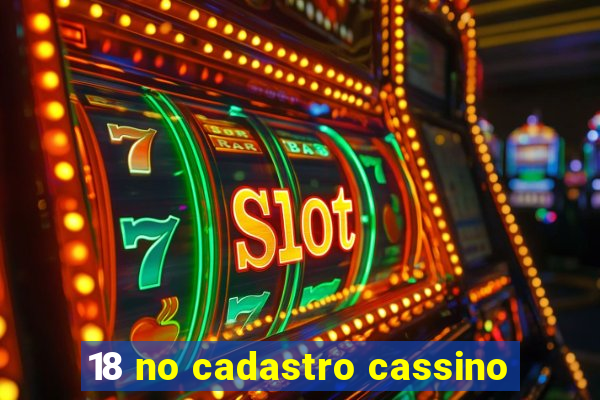 18 no cadastro cassino