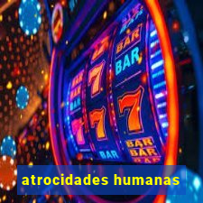 atrocidades humanas