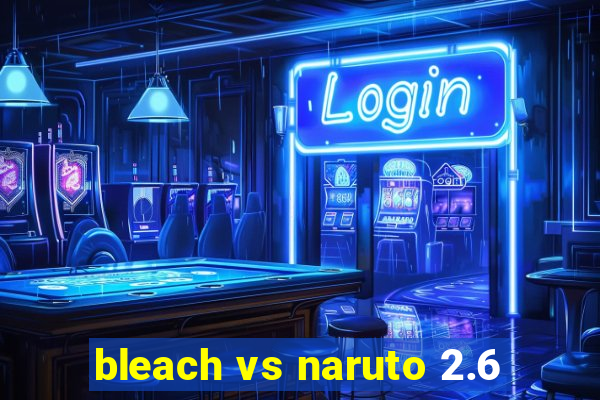 bleach vs naruto 2.6