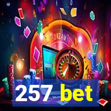 257 bet