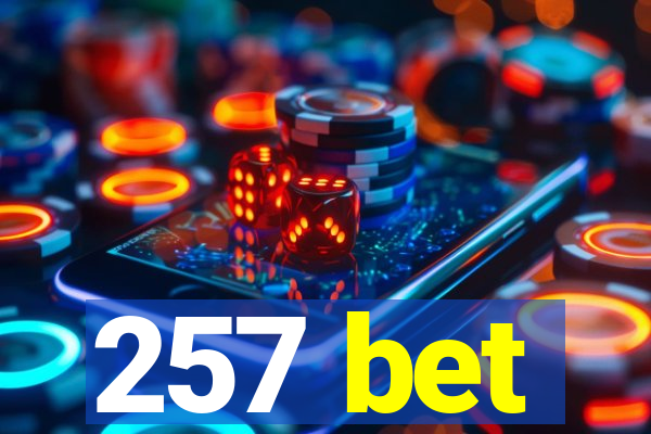 257 bet