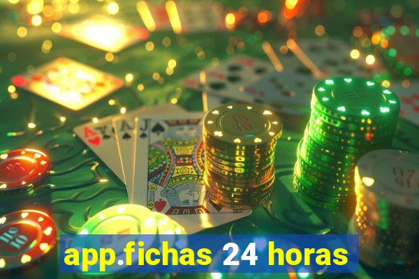 app.fichas 24 horas