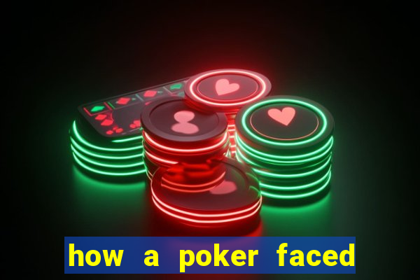 how a poker faced girl really feels