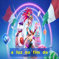 a luz no fim do mundo filme completo dublado