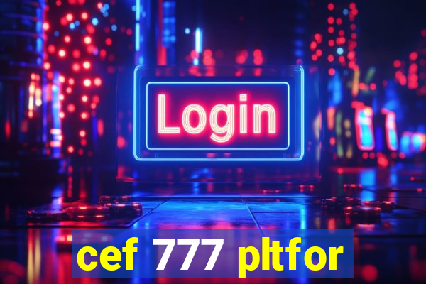 cef 777 pltfor