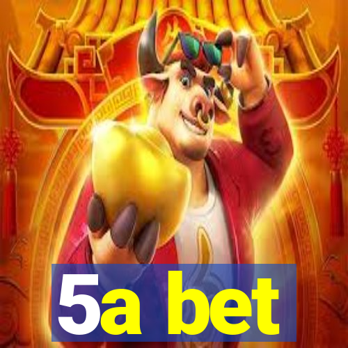 5a bet