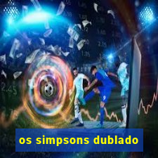 os simpsons dublado