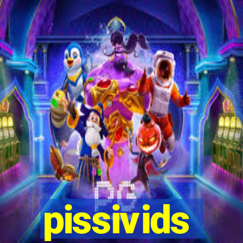 pissivids