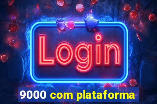 9000 com plataforma