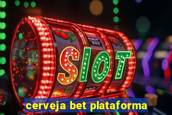 cerveja bet plataforma