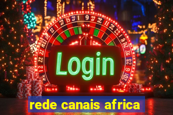 rede canais africa