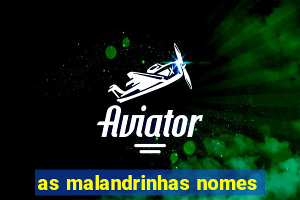 as malandrinhas nomes