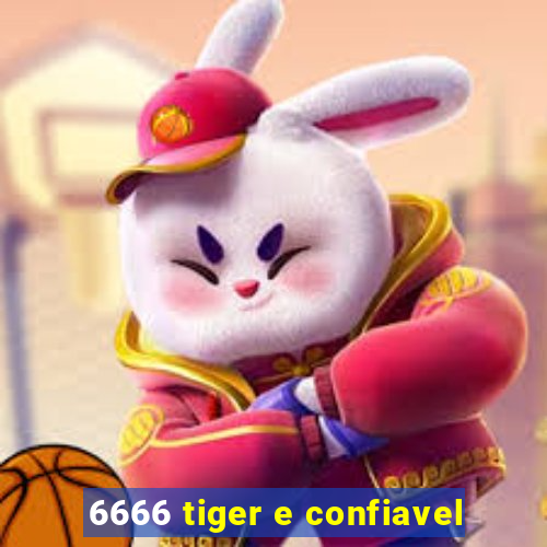 6666 tiger e confiavel