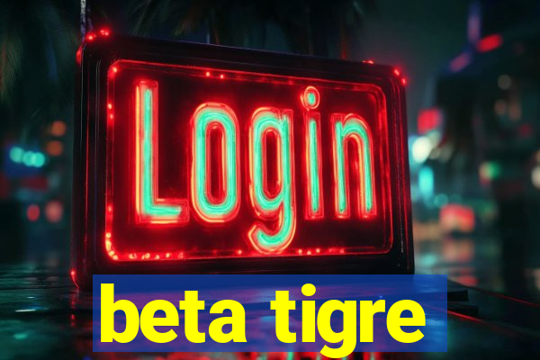 beta tigre