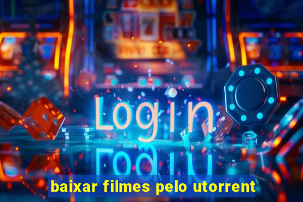 baixar filmes pelo utorrent