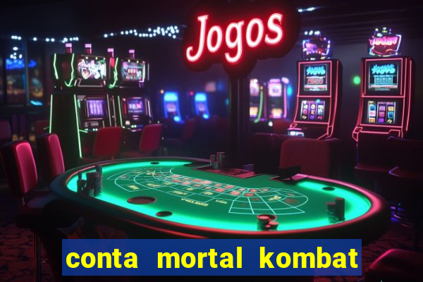 conta mortal kombat mobile grátis conta mortal kombat mobile