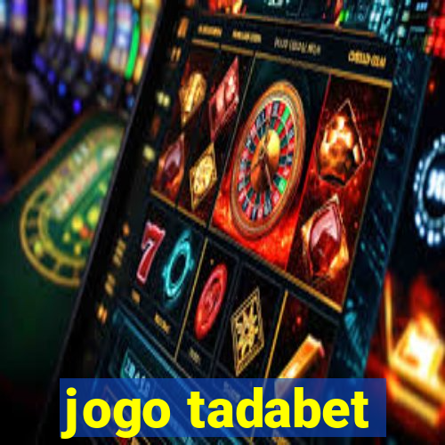 jogo tadabet