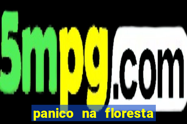 panico na floresta 4 filme completo dublado mega filmes