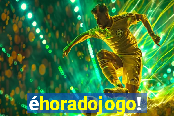 éhoradojogo!