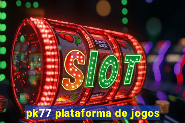 pk77 plataforma de jogos