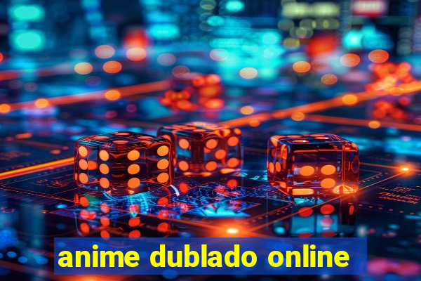 anime dublado online