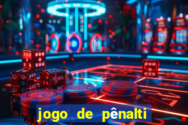 jogo de pênalti que ganha dinheiro