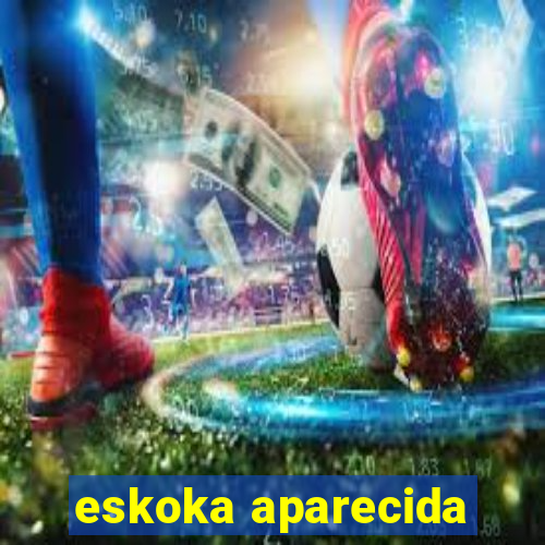 eskoka aparecida