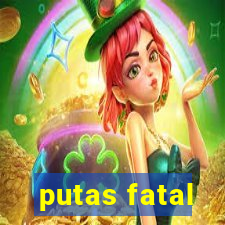 putas fatal