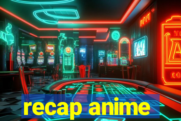 recap anime