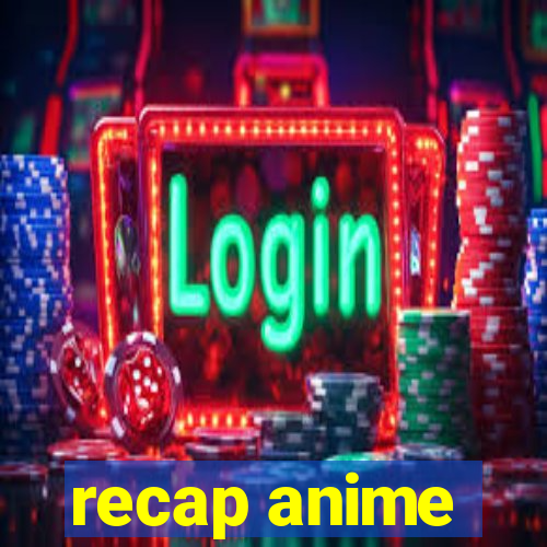 recap anime