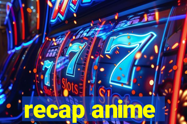 recap anime